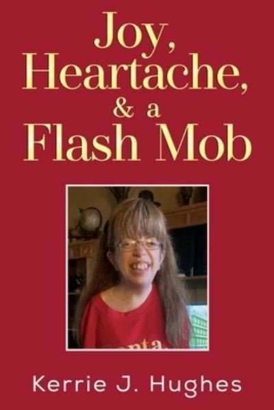 Kerrie J. Hughes · Joy, Heartache and a Flash Mob (Paperback Book) [Large type / large print edition] (2024)