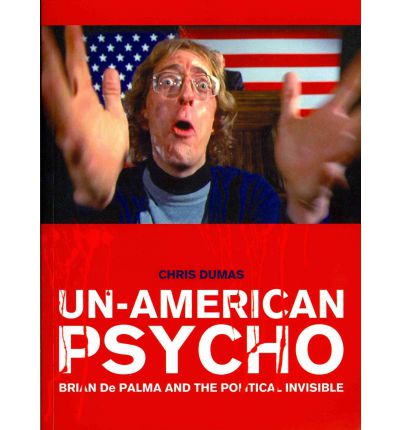 Cover for Chris Dumas · Un-American Psycho: Brian De Palma and the Political Invisible (Paperback Book) (2012)