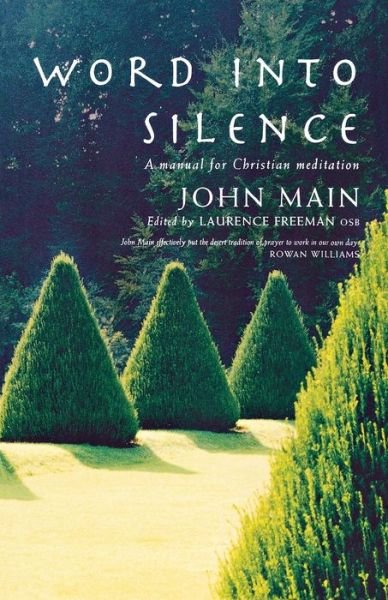 Word into Silence: A Manual for Christian Meditation - John Main - Books - Canterbury Press Norwich - 9781853117541 - November 30, 2006