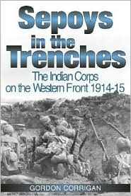 Cover for Gordon Corrigan · Sepoys in the Trenches: The Indian Corps on the Western Front 1914--15 (Hardcover Book) (1998)