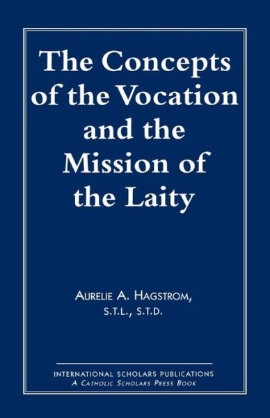 Cover for Aurelie A. Hagstrom · The Concepts of the Vocation and the Mission of the Laity (Paperback Book) (1994)