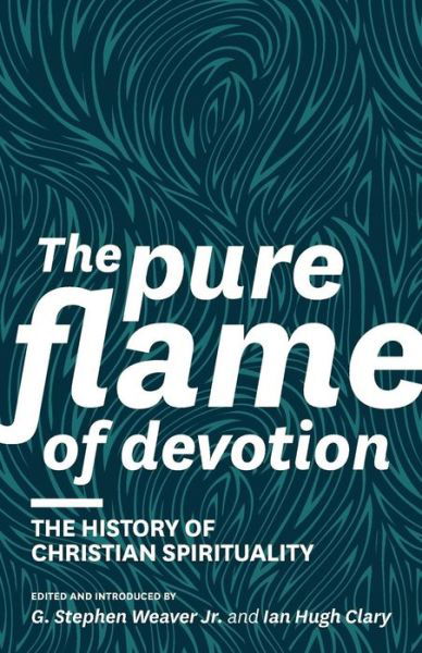 Cover for G Stephen Weaver · The Pure Flame of Devotion: the History of Christian Spirituality (Pb) (Paperback Bog) (2013)