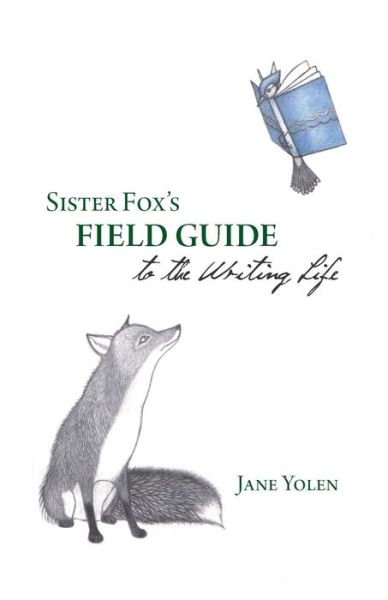 Sister Fox's Field Guide to the Writing Life - Jane Yolen - Books - Papaveria Press - 9781907881541 - March 24, 2014