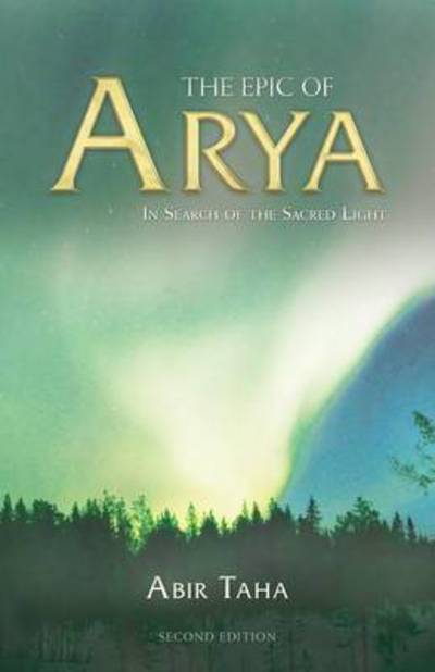 The Epic of Arya : In Search of the Sacred Light - Abir Taha - Libros - Arktos Media Ltd - 9781910524541 - 8 de enero de 2016