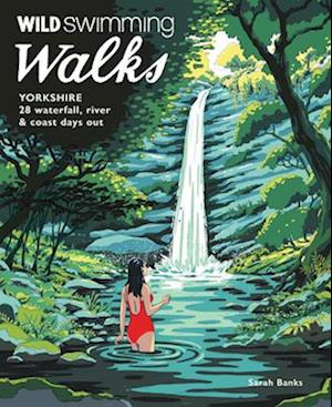 Cover for Sarah Banks · Wild Swimming Walks Yorkshire: 28 Waterfall, River and Coastal Days out in the Dales and Moors (Travel Guide) - Wild Swimming Walks (Paperback Book) (2025)