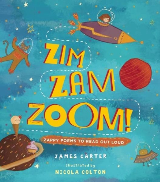 Zim Zam Zoom!: Zappy Poems to Read Out Loud - James Carter - Böcker - Otter-Barry Books Ltd - 9781910959541 - 3 maj 2016