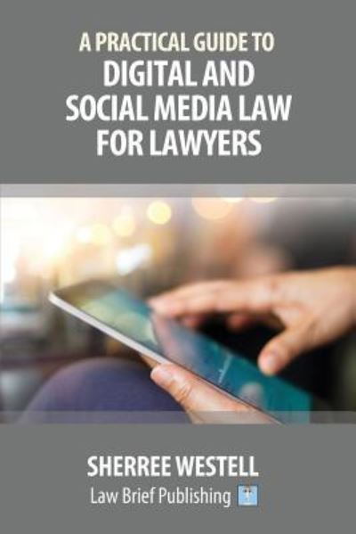 A Practical Guide to Digital and Social Media Law for Lawyers - Sherree Westell - Books - Law Brief Publishing - 9781911035541 - January 25, 2018