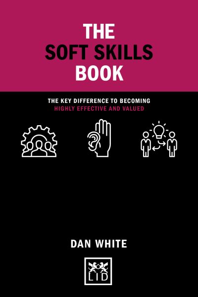 Cover for Dan White · The Soft Skills Book: The key difference to becoming highly effective and valued - Concise Advice (Inbunden Bok) (2021)