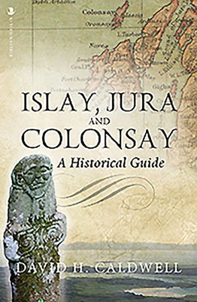 Cover for David Caldwell · Islay, Jura and Colonsay: A Historical Guide - Birlinn Historical Guides (Paperback Book) (2019)