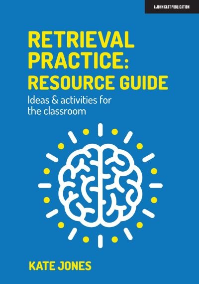 Cover for Kate Jones · Retrieval Practice: Resource Guide: Ideas &amp; activities for the classroom (Paperback Book) (2021)