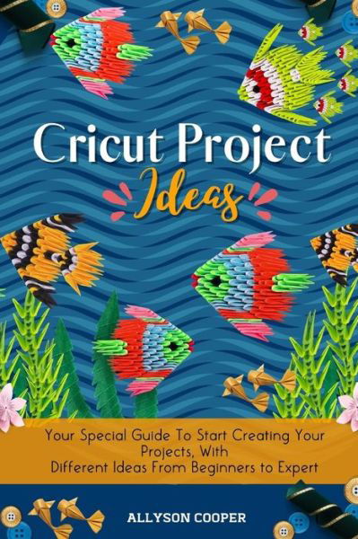 Cricut Project Ideas - Allyson Cooper - Books - Digital Island System L.T.D. - 9781914232541 - December 31, 2020