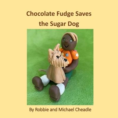 Cover for Robbie Cheadle · Chocolate Fudge Saves the Sugar Dog (Paperback Book) (2021)