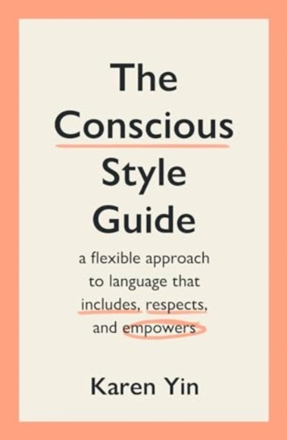 Karen Yin · The Conscious Style Guide: a flexible approach to language that includes, respects, and empowers (Paperback Book) (2024)