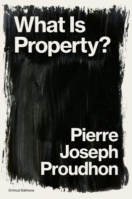 What is Property? - Pierre-Joseph Proudhon - Książki - Critical Editions - 9781922491541 - 5 kwietnia 2022