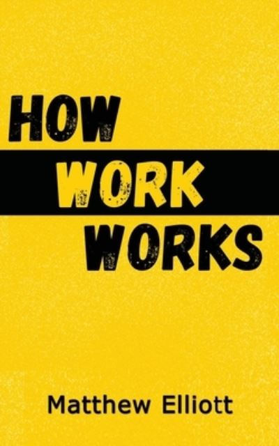 Cover for Matthew Elliot · How Work Works - 2nd Edition (Bok) (2022)