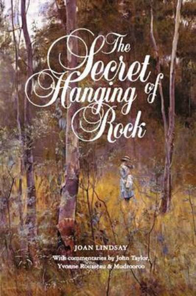 Cover for Joan Lindsay · The Secret of Hanging Rock: With Commentaries by John Taylor, Yvonne Rousseau and Mudrooroo (Pocketbok) (2016)