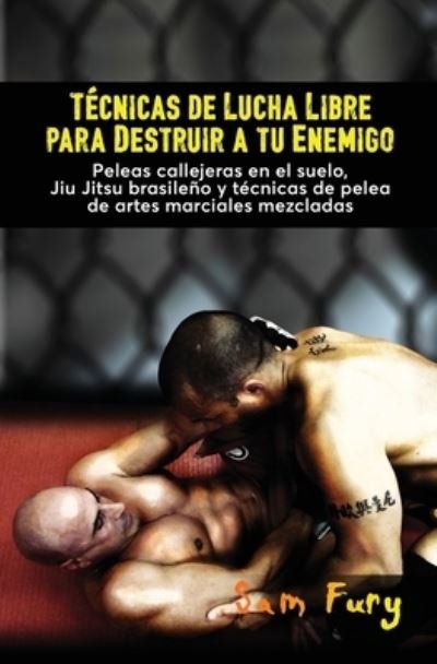 Cover for Sam Fury · Tecnicas de Lucha Libre para Destruir a tu Enemigo (Pocketbok) (2021)