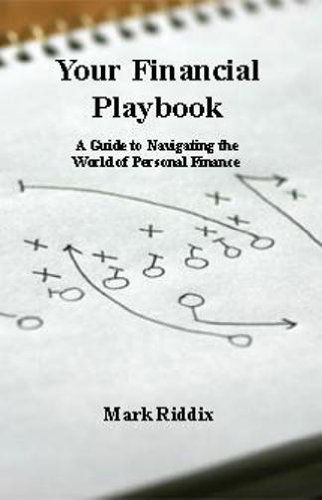 Your Financial Playbook: A Guide to Navigating the World of Personal Finance - Mark Riddix - Books - Avid Readers Publishing Group - 9781935105541 - May 24, 2010