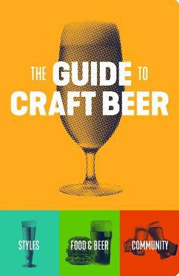 The Guide to Craft Beer - Brewers Publications Brewers Publications - Books - Brewers Publications - 9781938469541 - August 6, 2019