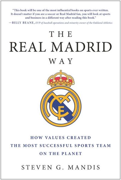 The Real Madrid Way: How Values Created the Most Successful Sports Team on the Planet - Steven G. Mandis - Książki - BenBella Books - 9781942952541 - 11 października 2016