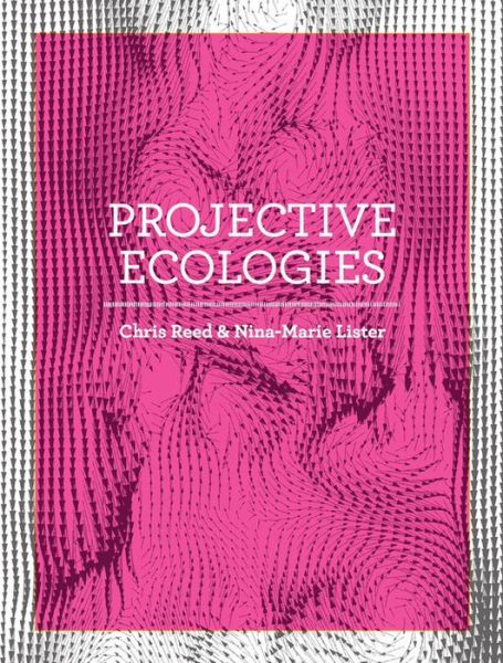 Cover for Chris Reed · Projective Ecologies: Ecology, Research, and Design in the Climate Age (Paperback Book) [Revised edition] (2020)