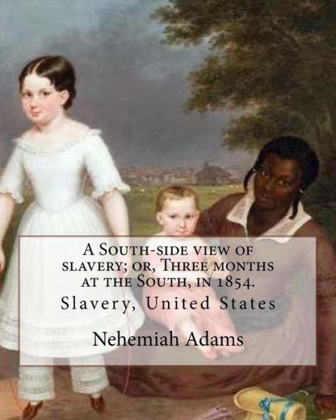 Cover for Nehemiah Adams · A South-Side View of Slavery; Or, Three Months at the South, in 1854. by (Paperback Book) (2017)