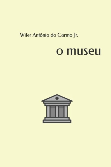 Cover for Do Carmo, Wiler Antonio, Jr · O Museu (Paperback Book) (2018)