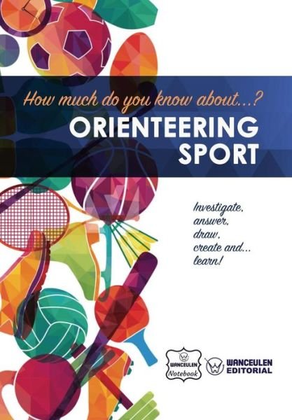 Cover for Wanceulen Notebook · How Much Do You Know About... Orienteering Sport (Taschenbuch) (2017)
