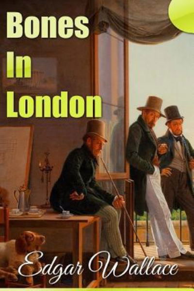 Bones in London - Edgar Wallace - Kirjat - Createspace Independent Publishing Platf - 9781983696541 - maanantai 8. tammikuuta 2018