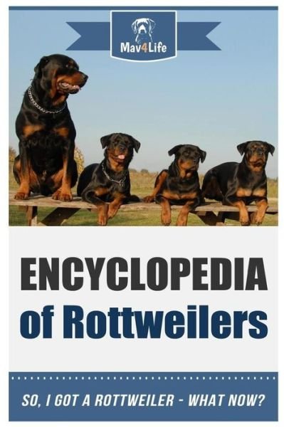 Encyclopedia of Rottweilers - Mav4life - Livros - Createspace Independent Publishing Platf - 9781984110541 - 22 de janeiro de 2018