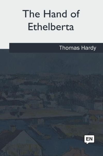 The Hand of Ethelberta - Thomas Hardy - Books - Createspace Independent Publishing Platf - 9781985382541 - June 28, 2018