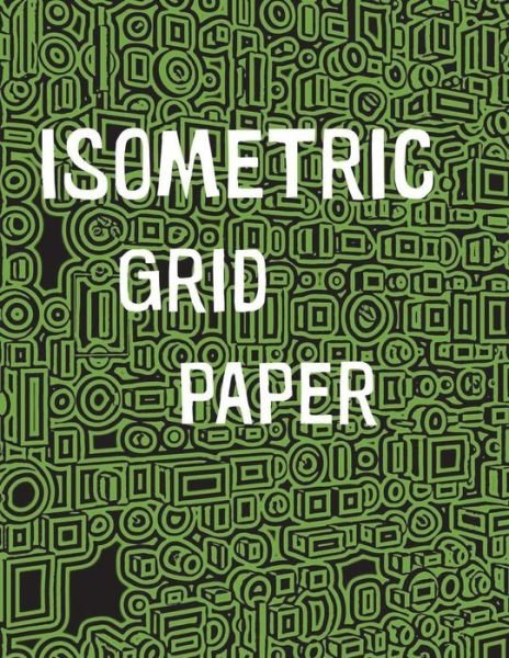 Isometric Grid Paper - Pow Books - Bøker - Createspace Independent Publishing Platf - 9781987739541 - 11. april 2018