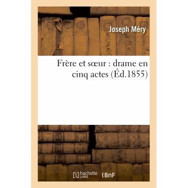 Frere et Soeur: Drame en Cinq Actes - Mery-j - Books - Hachette Livre - Bnf - 9782012171541 - April 1, 2013