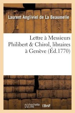 Cover for De La Beaumelle-l · Lettre a Messieurs Philibert Chirol, Libraires a Geneve (Paperback Book) (2016)