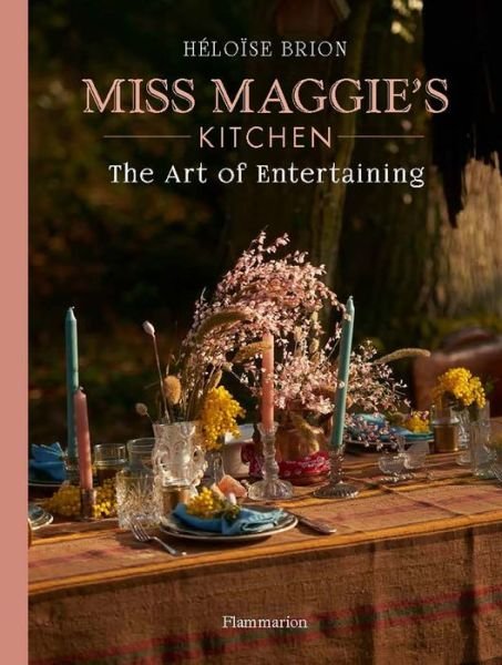 Cover for Heloise Brion · My Art of Entertaining: Recipes and Tips from Miss Maggie's Kitchen (Inbunden Bok) (2022)