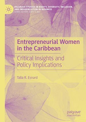 Cover for Talia R. Esnard · Entrepreneurial Women in the Caribbean: Critical Insights and Policy Implications - Palgrave Studies in Equity, Diversity, Inclusion, and Indigenization in Business (Paperback Book) [2023 edition] (2023)