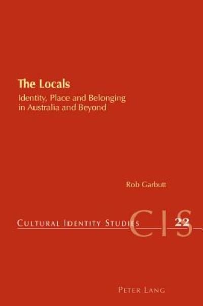 Cover for Rob Garbutt · The Locals: Identity, Place and Belonging in Australia and Beyond - Cultural Identity Studies (Paperback Book) [New edition] (2011)