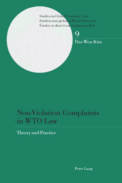 Cover for Tae-won Kim · Non-Violation Complaints in WTO Law: Theory and Practice - Studies in Global Economic Law/ Studien Zum Globalen Wirtschaftsrecht / Etudes en Droit Economique Mondial (Taschenbuch) (2006)