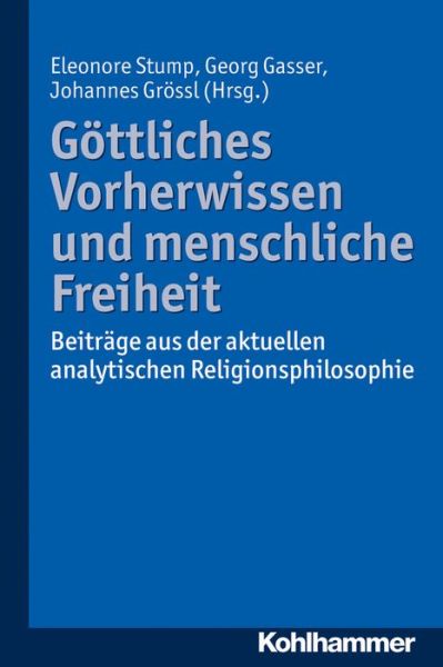 Göttliches Vorherwissen Und Menschliche Freiheit: Beiträge Aus Der Aktuellen Analytischen Religionsphilosophie - Eleonore Stump - Books - Kohlhammer Verlag - 9783170241541 - March 31, 2015