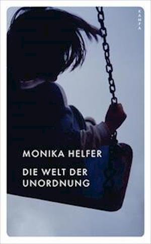 Die Welt der Unordnung - Monika Helfer - Bücher - Kampa Verlag - 9783311150541 - 23. März 2023