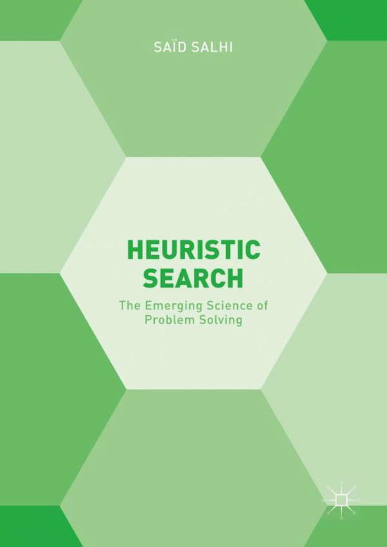 Cover for Said Salhi · Heuristic Search: The Emerging Science of Problem Solving (Hardcover Book) [1st ed. 2017 edition] (2017)