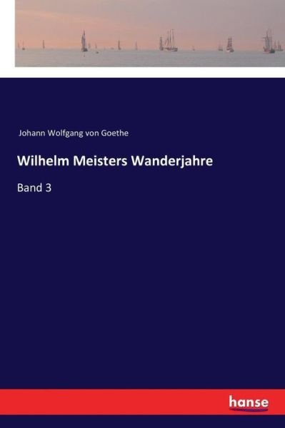 Cover for Johann Wolfgang von Goethe · Wilhelm Meisters Wanderjahre: Band 3 (Paperback Book) (2017)
