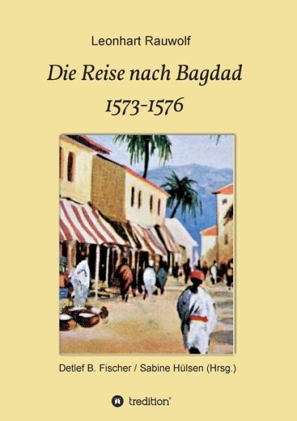 Cover for Leonhart Rauwolf · Die Reise nach Bagdad 1573-1576 (Paperback Book) (2021)