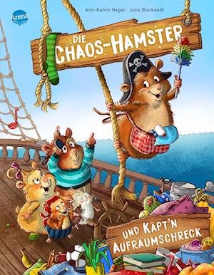 Die Chaos-Hamster und Käptn Aufräumschreck - Ann-Katrin Heger - Books - Arena - 9783401716541 - March 11, 2022