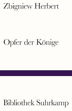Opfer der Könige - Zbigniew Herbert - Bøger - Suhrkamp - 9783518243541 - 20. januar 2024
