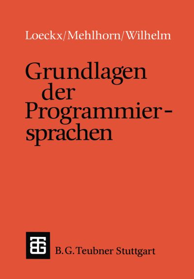 Cover for Loeckx, Jacques (Univ. Des Saarlandes, Germany University Des Saarlandes, Germany University Des Saarlandes, Germany University Des Saarlandes, Germany University Des Saarlandes, Germany University Des Saarlandes, Germany) · Grundlagen Der Programmiersprachen - Leitfaden Und Monographien Der Informatik (Taschenbuch) [German, 1986 edition] (1986)