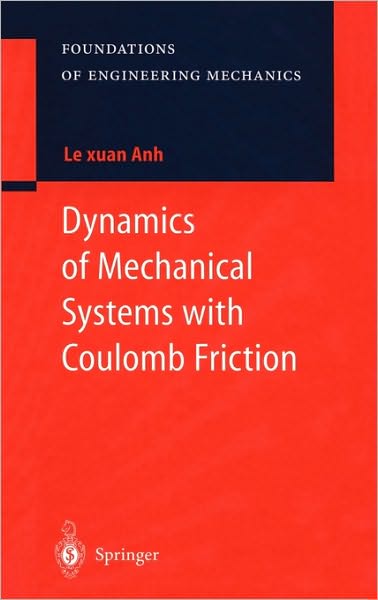 Cover for Le Xuan Anh · Dynamics of Mechanical Systems with Coulomb Friction - Foundations of Engineering Mechanics (Hardcover Book) [2003 edition] (2003)