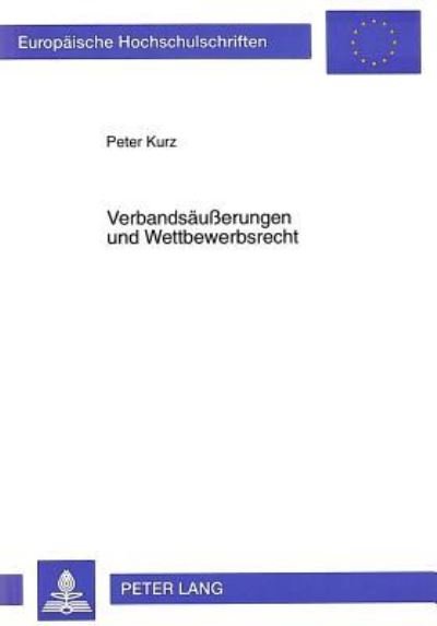 Cover for Peter Kurz · Verbandsaeußerungen Und Wettbewerbsrecht - Europaeische Hochschulschriften Recht (Paperback Bog) (1996)