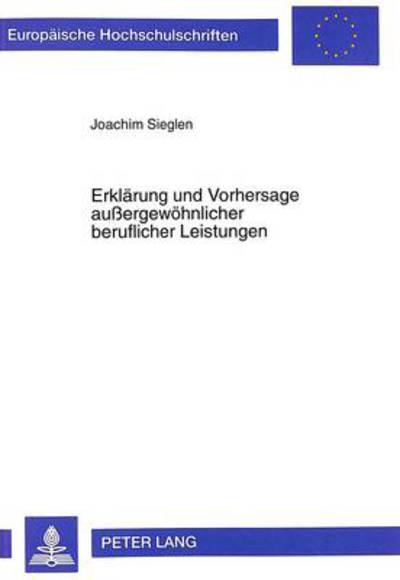 Cover for Joachim Sieglen · Erklaerung Und Vorhersage Außergewoehnlicher Beruflicher Leistungen - Europaeische Hochschulschriften / European University Studie (Paperback Book) (1998)