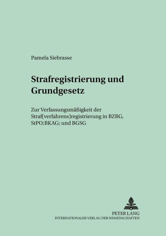 Cover for Pamela Siebrasse · Strafregistrierung Und Grundgesetz: Zur Verfassungsmaessigkeit Der Straf (verfahrens)Registrierung in Bzrg, Stpo, Bkag Und Bgsg - Bielefelder Rechtsstudien (Paperback Book) [German edition] (2002)